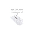 Rinse tablet splitter with water and dry immediately after use.